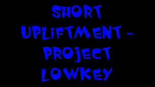 Short Upliftment - Project Lowkey