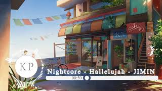 【Nightcore】 -  Hallelujah(할렐루야) - JIMIN(지민) (AOA)