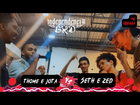 (777) THOMÉ e JOTA X SETH e ZED | 2ª FASE | #6 INDEPENDÊNCIA BXD