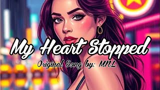 MY HEART STOPPED | Original Song by: MNL