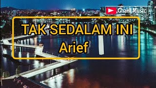 Download lagu Lirik TAK SEDALAM INI - Arief mp3