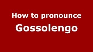 How to pronounce Gossolengo