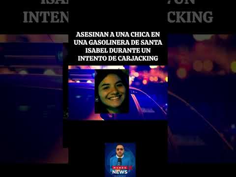ASESINAN A CHICA EN GASOLINERA DE SANTA ISABEL DURANTE INTENTO DE CARJACKING