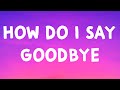 Dean Lewis - How Do I Say Goodbye (Lyrics)