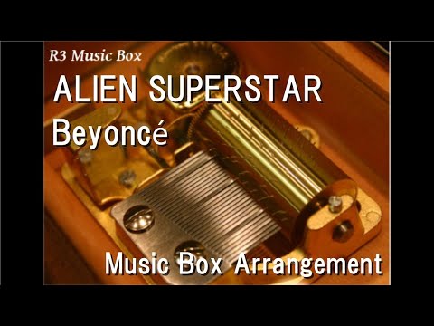 ALIEN SUPERSTAR/Beyoncé [Music Box]