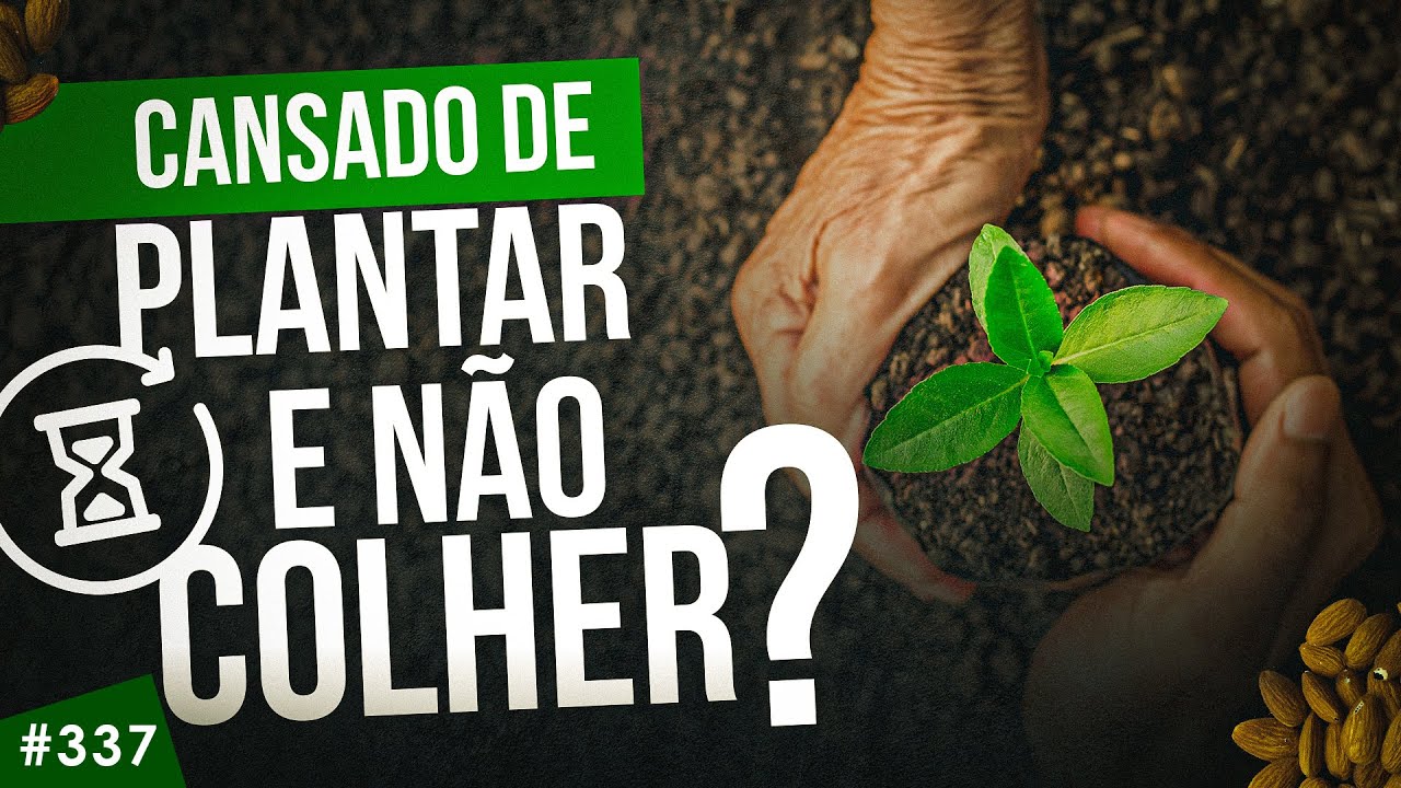 Cansado de plantar e NÃO COLHER?