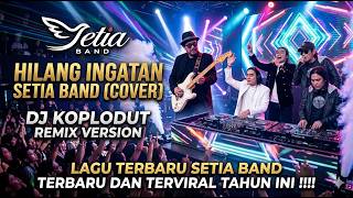 Download lagu HILANG INGATAN SETIA BAND DJ KOPLODUT VERSION mp3