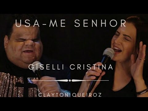 Usa - me  Senhor | Giselli Cristina | Feat. Clayton Queiroz