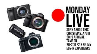 Sony a7000 this Christmas?, A7SIII early 2019, that1cameraguy uses the EOS-R, and more | Monday Live