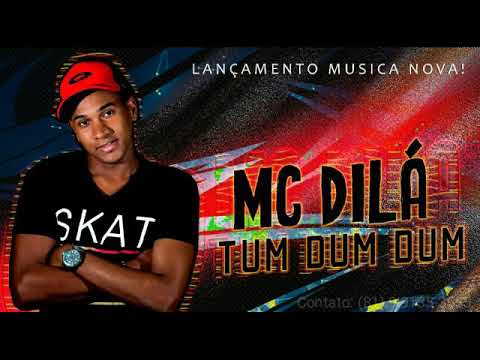 MC DILÁ - TUM DUM DUM - MÚSICA NOVA 2018