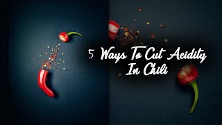 How To Cut Acidity In Chili (5 Tips)