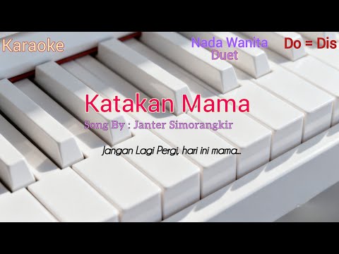 Katakan Mama - Janter Simorangkir || KARAOKE NADA WANITA Do = Dis