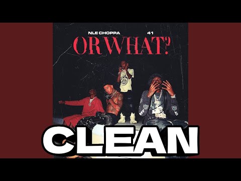 Or What? [SUPER CLEAN EDIT] - NLE Choppa ft. (41) Kyle Richh, Jenn Carter, TaTa