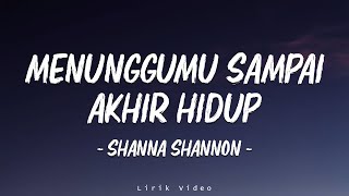 Download lagu Shanna Shannon - Menunggumu Sampai Akhir Hidup | Lirik mp3