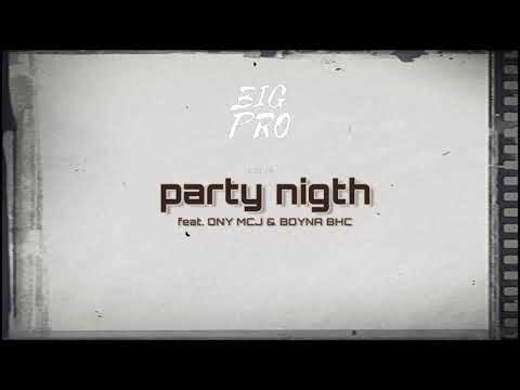 BIGPRO - Party nigth Feat. Onyna MCJ & B.O.Y BHC