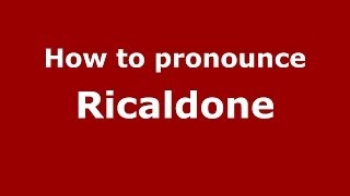 How to pronounce Ricaldone