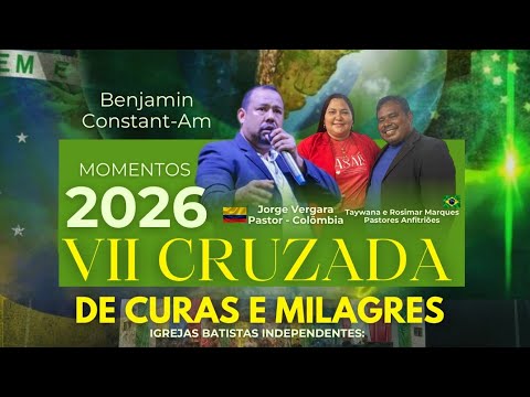 VII CRUZADA DE CURAS E MILAGRES - MOMENTOS 2026 - BENJAMIN CONSTANT/AMAZONAS 