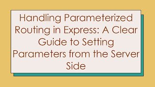 Download the video "Handling Parameterized Routing in Express: A Clear Guide to Setting Parameters from the Server Side"