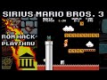 Sirius Mario Bros 3 Full Play Through Super Mario Bros ROM Hack