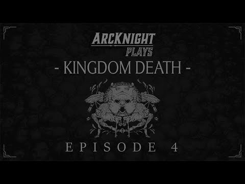 ArcKnight Plays - Kingdom Death: Monster - Episode 4 (Unabridged)