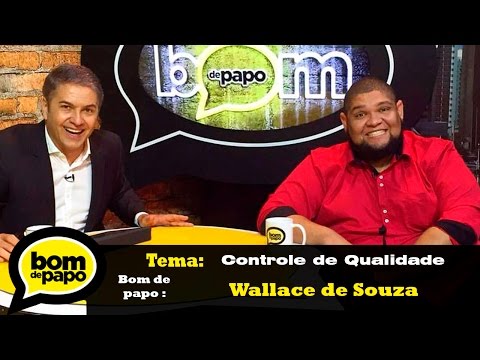 Programa Bom de Papo 24/05/2016 - CONTROLE DE QUALIDADE- ES Wallace de Souza