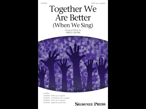 Together We Are Better (When We Sing) (SATB Choir) - by Greg Gilpin