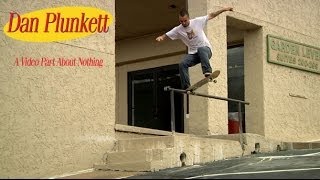 Dan Plunkett&#39;s &quot;A Video Part About Nothing&quot;