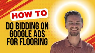 How To Do Bidding On Google Ads For Flooring Businesses {Step By Step}