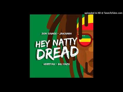 Hey Natty Dread - Zion Sounds Feat. Big Youth, Jahcaman, Hempfyah (Sound System Brazil)