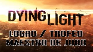 preview picture of video 'Dying light - Logro / Trofeo Maestro de judo (Judo Master)'