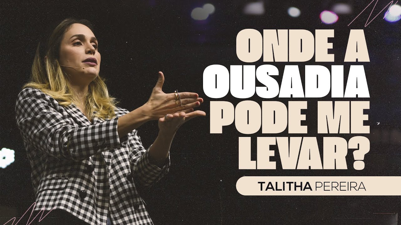 ONDE A OUSADIA PODE ME LEVAR? | TALITHA PEREIRA