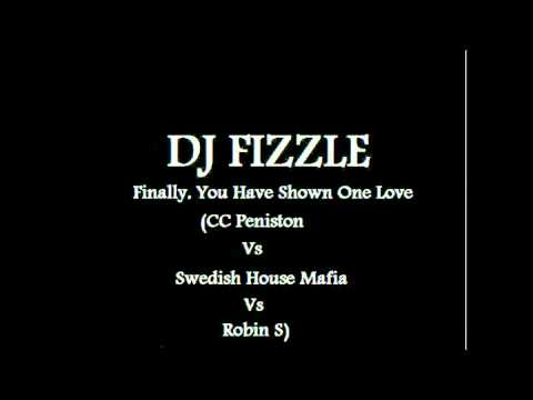CC Peniston Vs Swedish House Mafia Vs Robin S : Finally You Have Shown One Love (DJ Fizzle Mash Up)