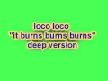 Loco Loco - It Burns Burns Burns (Deep Version ...