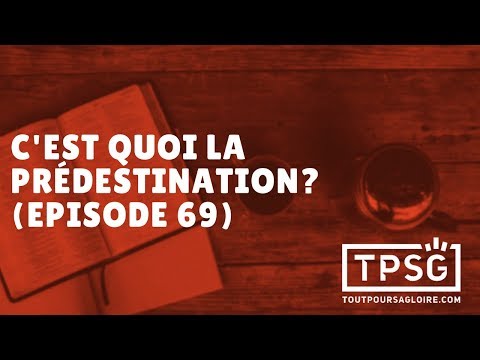 Qu'est-ce que la prédestination? (Épisode 69)
