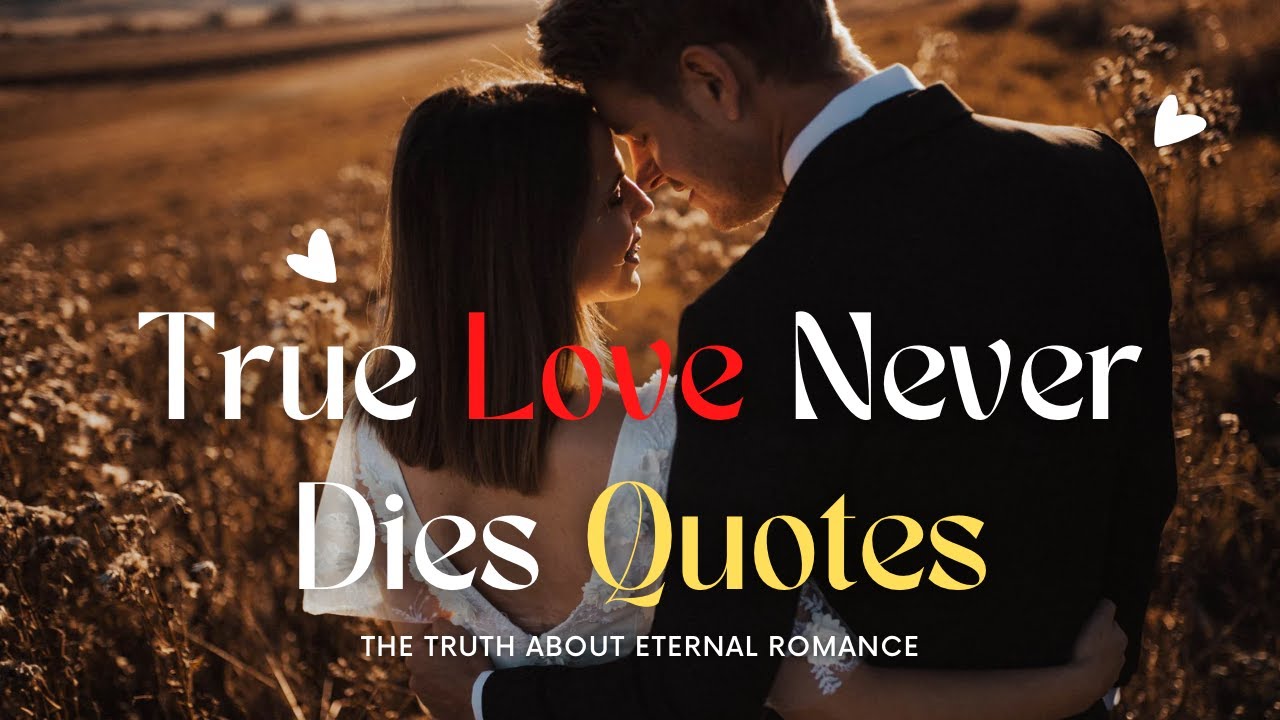 True Love Never Dies Quotes: The Truth About Eternal Romance