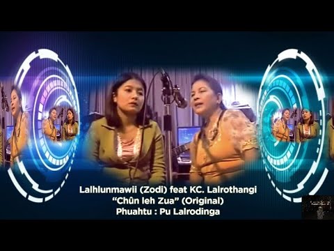 LALHLUNMAWII (ZODI) FT KC. LALROTHANGI || CHÛN LEH ZUA (ORIGINAL)