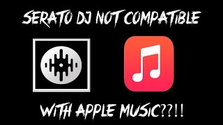 APPLE MUSIC NOT COMPATIBLE WITH SERATO?! Thoughts
