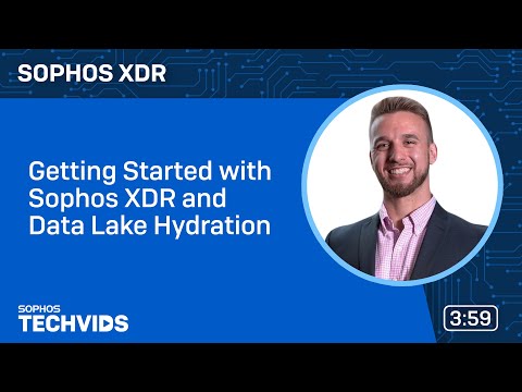 Sophos XDR: Getting Started with XDR and Data Lake Hydration