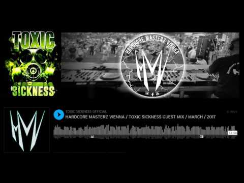 HARDCORE MASTERZ VIENNA  TOXIC SICKNESS GUEST MIX  MARCH  2017