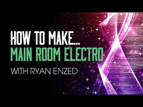 Make Main Room Electro House in Logic Pro with Ryan Enzed - Introduction