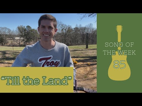 Till the Land - Song of the Week 85
