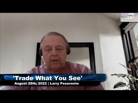 August 29th, Trade What You See with Larry Pesavento on TFNN - 2022