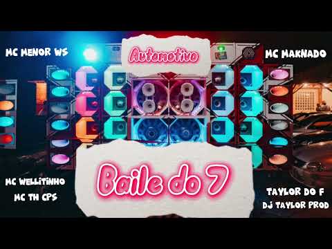 Automotivo Baile do 7 ( Mc’s Maknado , MC Menor WS , MC Wellitinho , MC TH CPS (Dj Taylor prod)