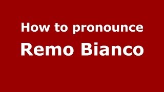 How to pronounce Remo Bianco