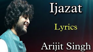 Ijazat l Lyrics l Arijit Singh l Meet Bros l Shabbir Ahmed #ijazat #arijitsingh #lyrics