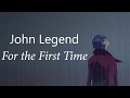 John Legend  - For the First Time Lyric Video