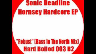 Sonic Deadline - Robust (Bass In The North Mix) (Hardcore Breaks)