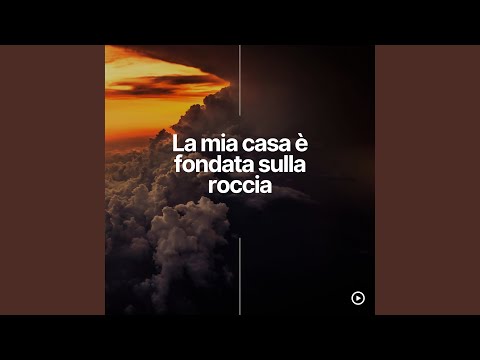 La mia casa è fondata sulla roccia