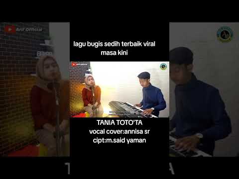 Lagu bugis viral /TANIA TOTO'TA cover .ANISSSA sr /cipta. M.SAID YAMAN