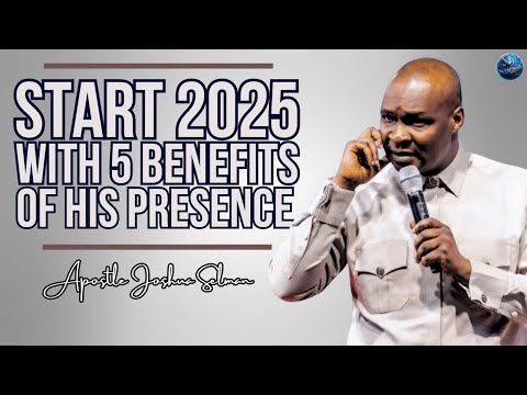 Start January 2025 with Five Divine Benefits from God’s Presence! | Apostle Joshua Selman